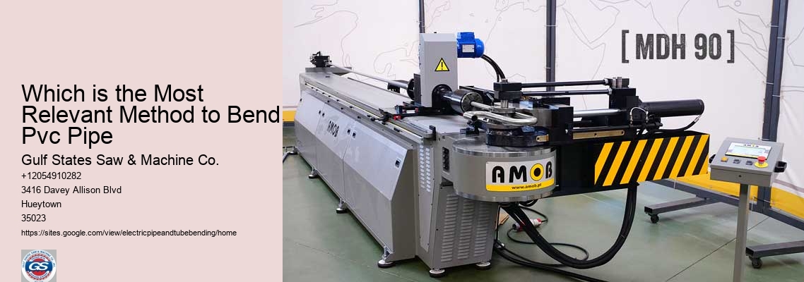 Which is the Most Relevant Method to Bend Pvc Pipe